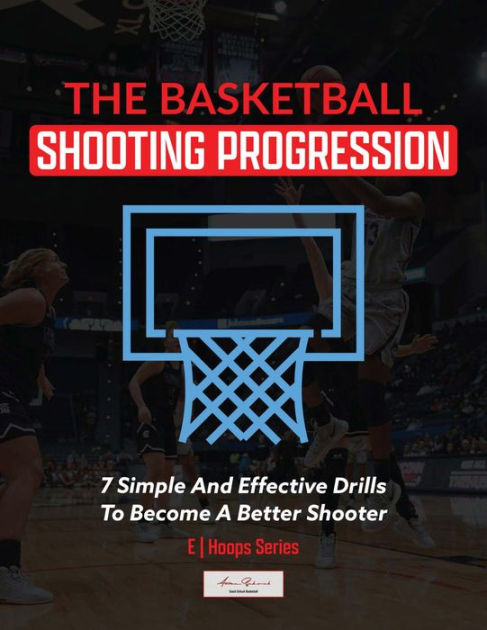 Basketball Shooting Progression: 7 Simple Drills For Becoming A better ...
