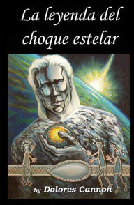 Title: La leyenda del choque estelar / The Legend of Starcrash, Author: Dolores Cannon