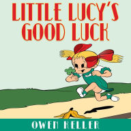 Title: LITTLE LUCY'S GOOD LUCK, Author: OWEN KELLER