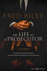 Title: My Life as a Prosecutor, Author: Fred Riley