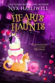Title: Hearts & Haunts, Confessions of a Closet Medium, Book 3, Author: Nyx Halliwell