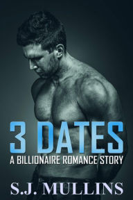 Title: 3 Dates (A Billionaire Romance Story), Author: S.J. Mullins