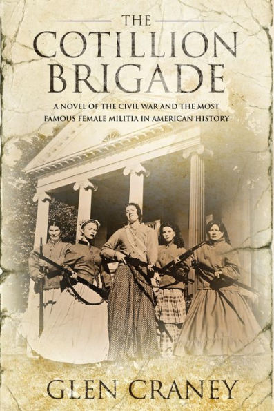 The Cotillion Brigade: A Novel of the Civil War and the Most Famous Female Militia in American History