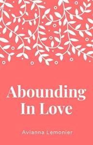 Title: Abounding In Love: A Collection of Poetry, Author: Avianna Lemonier