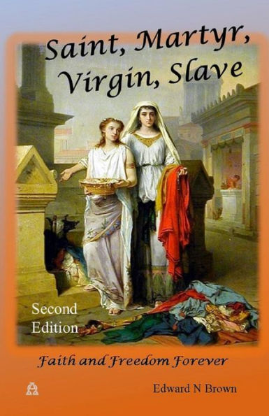 Saint, Martyr, Virgin, Slave: Second Edition - Faith and Freedom Forever