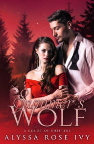 Title: Summer's Wolf (A Court of Shifters Chronicles #3), Author: Alyssa Rose Ivy