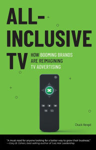 Title: All-Inclusive TV: How Booming Brands Are Reimagining TV Advertising, Author: Chuck Hengel