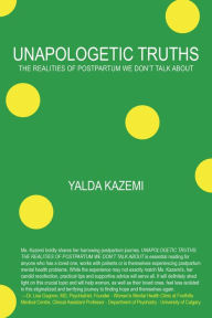 Title: Unapologetic Truths, Author: Yalda Kazemi