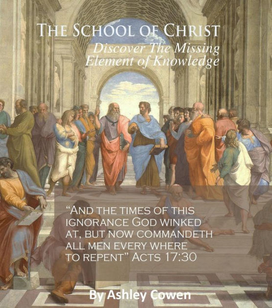The School of Christ Discover the Missing Element of Knowledge by