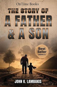 Title: The Story Of A Father And A Son, Author: John K. Lambakis