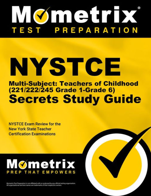 NYSTCE Multi-Subject: Teachers of Childhood (221/222/245 Grade 1-Grade 6)  Secrets Study Guide: NYSTCE Test Review for the New York State Teacher 