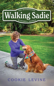 Title: Walking Sadie: Our Neighborhood in Roswell, Georgia, Author: Cookie Levine