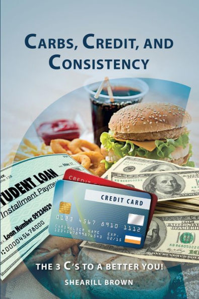 Carbs, Credit, and Consistency: The 3 C's to a Better You!