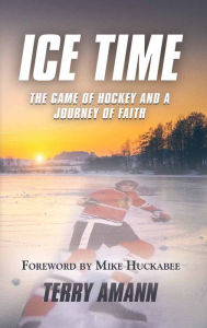 Title: Ice Time: The Game of Hockey and a Journey of Faith, Author: Terry Amann