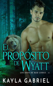 Title: El proposito de Wyatt, Author: Kayla Gabriel