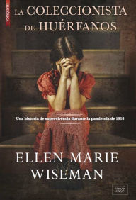 Title: La coleccionista de huérfanos (The Orphan Collector), Author: Ellen Marie Wiseman