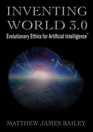 Title: Inventing World 3.0, Author: Matthew James Bailey