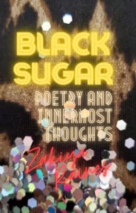 Title: Black Sugar: Poetry and Innermost Thoughts, Author: Zakiya Raines