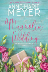 Title: A Magnolia Wedding: A Sweet, Small Town Story, Author: Anne-Marie Meyer