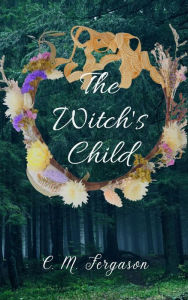 Title: The Witch's Child, Author: C. M. Fergason