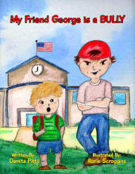 Title: My Friend George is a Bully, Author: Damita Pitts