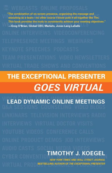 The Exceptional Presenter Goes Virtual: Take Command of Your Message, Create an 
