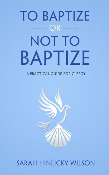 To Baptize or Not to Baptize: A Practical Guide for Clergy