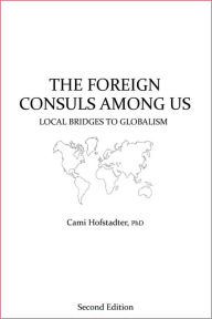 Title: The Foreign Consuls Among Us: Local Bridges to Globalism, Author: Cami Hofstadter PhD