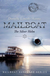 Title: Mailboat II: The Silver Helm, Author: Danielle Lincoln Hanna