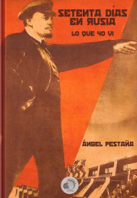 Title: Setenta dias en Rusia. Lo que yo vi, Author: Angel Pestana