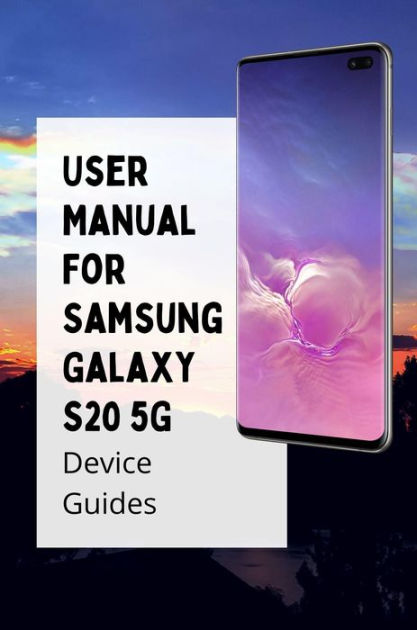 User Manual For Samsung Galaxy S20 5G: Device Guides by Marshall Deharo