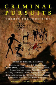 Title: Criminal Pursuits: Fourteen powerful tales of crime, murder, revenge and love: Crimes Through Time, Author: Samantha Lee Howe