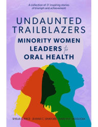 Title: Undaunted Trailblazers: Minority Women Leaders for Oral Health, Author: Jeanne Sinkford