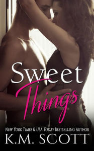 Title: Sweet Things, Author: K.M. Scott