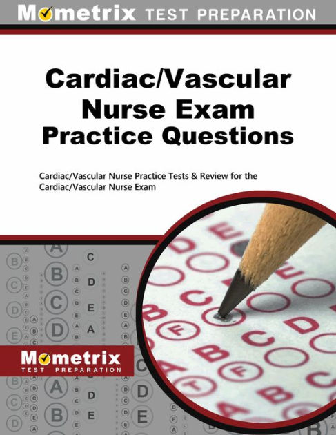 Cardiac/Vascular Nurse Exam Practice Questions: Cardiac/Vascular Nurse
