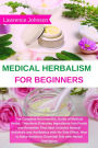 Medical Herbalism for Beginners: The Complete Naturopathic Guide of Medical Herbs. Transform Everyday Ingredients into Foods and Remedies That Heal. Inc
