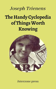 Title: The Handy Cyclopedia of Things Worth Knowing, Author: Joseph Trienens