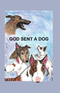 Title: God Sent A Dog, Author: Ginnette Chicoine