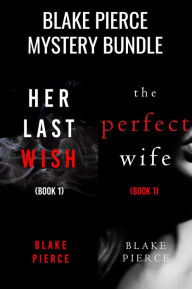 Title: Blake Pierce: Suspense Bundle (Her Last Wish and The Perfect Wife), Author: Blake Pierce
