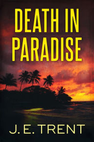 Title: Death in Paradise, Author: J.E. Trent