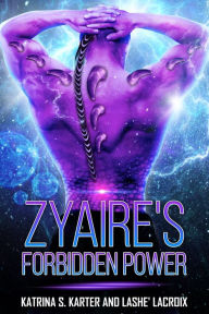 Title: ZYAIRE'S FORBIDDEN POWER, Author: Lashe' Lacroix