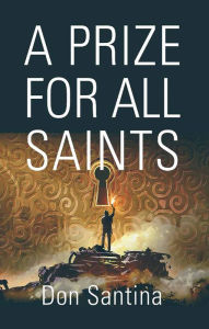Title: A Prize for All Saints, Author: Don Santina