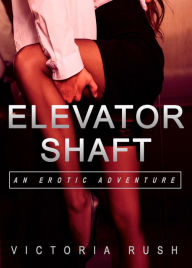 Title: Elevator Shaft: An Erotic Adventure ( Lesbian Bisexual Threesome Erotica ), Author: Victoria Rush