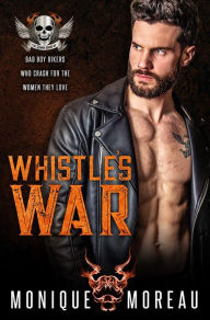 Title: Whistle's War: A Bad Boy Biker Romance, Author: Monique Moreau
