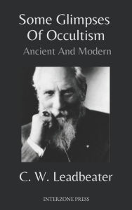 Title: Some Glimpses Of Occultism, Ancient And Modern, Author: Charles Webster Leadbeater
