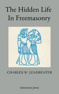 Title: The Hidden Life in Freemasonry, Author: Charles Webster Leadbeater