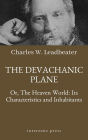 The Devachanic Plane, Or, The Heaven World: Its Characteristics and Inhabitants