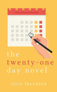 Title: The Twenty-One Day Novel, Author: Alice Thornton