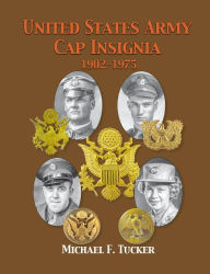 Title: United States Army Cap Insignia 1902-1975, Author: Michael F. Tucker