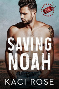 Title: Saving Noah: A Scarred Hero Military Romance, Author: Kaci Rose